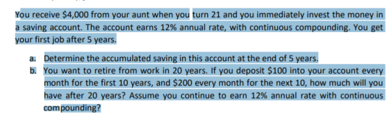 You receive $4,000 from your aunt when you turn 21 and you immediately invest the money in a saving account. The account earn
