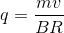 q=\frac{mv}{BR}