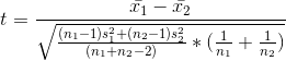 t = \frac{\bar{x_1} - \bar{x_2}}{\sqrt{ \frac{(n_1 - 1) s_1^2 + (n_2 - 1) s_2^2} {(n_1 +n_2 -2)} *{(\frac{1}{n_1} + \frac{1}{n_2})}}}