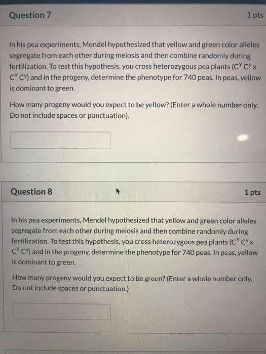 Question 7 1 pts In his pea experiments, Mendel hypothesized that yellow and green color alleles segregate from each other du
