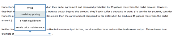 Manuel and d on their cartel agreement and increased production by 35 gallons more than the cartel amount. However, tying o i