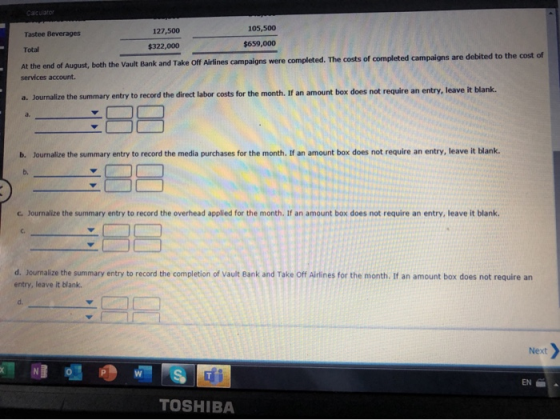 Calculator Tastee Beverages 127,500 105,500 Total $322,000 $659,000 At the end of August, both the Vault Bank and Take Off Ai