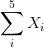 \sum_i^5X_i