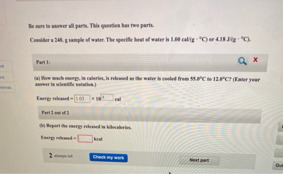 Be sure to answer all parts. This question has two parts. Consider a 240.g sample of water. The specific heat of water is 1.0
