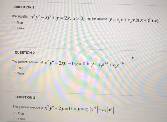 QUESTION 1 The equationy xyy 2x, x 0, has the solution y cnx + (In x) True False QUESTION2 Ge2x-c2e-3x 0 is y The general s