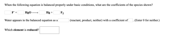 When the following equation is balanced properly under basic conditions, what are the coefficients of the species shown? F+_