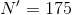 N'=175