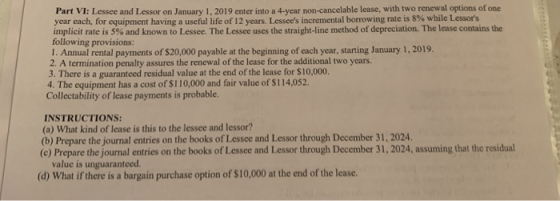 Part VI: Lessee and Lessor on January 1, 2019 enter into a 4-year non-cancelable lease, with two renewal options of one year