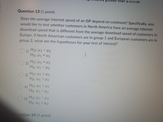 Question 13 (1 point) Does the average internet speed of an ISP depend on continent? Specifically, you would like to test whe
