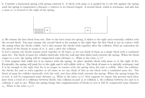 6. Consider a horizontal spring with spring constant k. A block with mass m is pushed far to the left against the spring unti