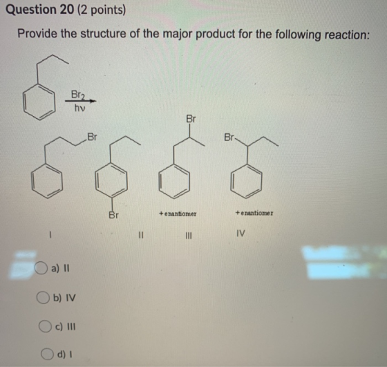 Question 20 (2 points) Provide the structure of the major product for the following reaction: Br2 hv Br Br Br Br + enantiomer
