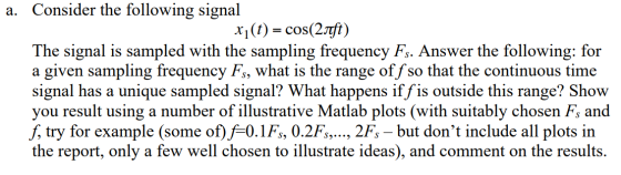 a. Consider the following signal xi(t)= cos(2aft) The signal is sampled with the sampling frequency Fs. Answer the following: