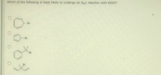 Which of the following is least likely to undergo an SN1 reaction with EtOH? Br Br Br