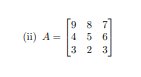 9 7 (ii) A= 4 5 6 3 2 3