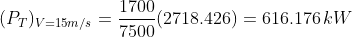 (PT)v=15m/s = 770 (2718.426) = 616.176 kW