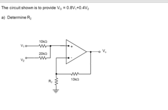 The circuit shown is to provide Vo-08V,+0.4V2 a) Determine R2 10Ω V1 V2