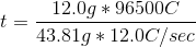 t = \frac{12.0g *96500C }{43.81 g *12.0 C/sec}