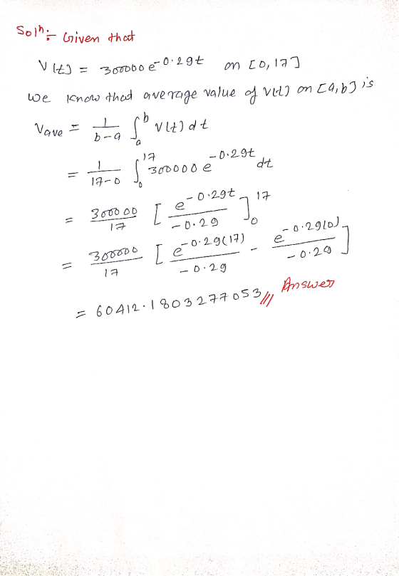 Solni Given that VIEJ = 300000 e 0.2gt on [o,la] we knicro that average value of vide on [a, b] is = t s vltidt Vave ! 300000
