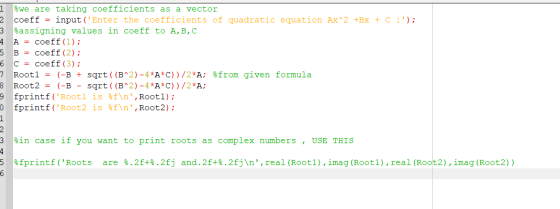 W NA we are taking coefficients as a vector 2 coeff = input(Enter the coefficients of quadratic equation Ax^2 +Bx + C :); 3