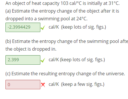 An object of heat capacity 103 cal/°C is initially at 31°C. (a) Estimate the entropy change of the object after it is dropped
