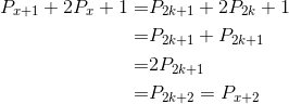 \begin{align*} P_{x+1}+2P_x+1=&P_{2k+1}+2P_{2k}+1\\ =&P_{2k+1}+P_{2k+1}\\ =&2P_{2k+1}\\ =&P_{2k+2}=P_{x+2} \end{align*}