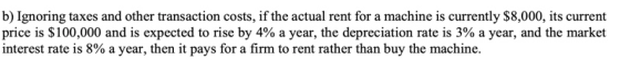 b) Ignoring taxes and other transaction costs, if the actual rent for a machine is currently $8,000, its current price is $10