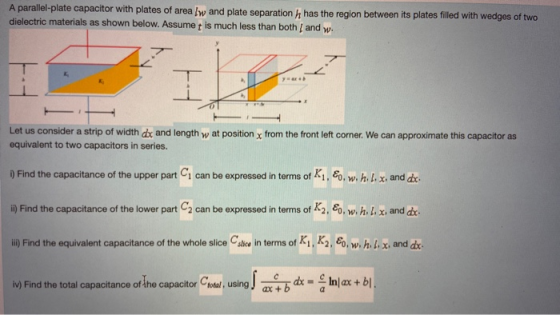 A parallel-plate capacitor with plates of area lw and plate separation h has the region between its plates filled with wedges