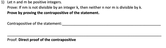1) Let n and m be positive integers. Prove: If nm is not divisible by an integer k, then neither n norm is divisible by k. Pr