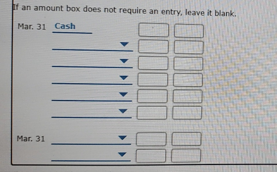 If an amount box does not require an entry, leave it blank. Mar. 31 Cash 1001 Mar. 31