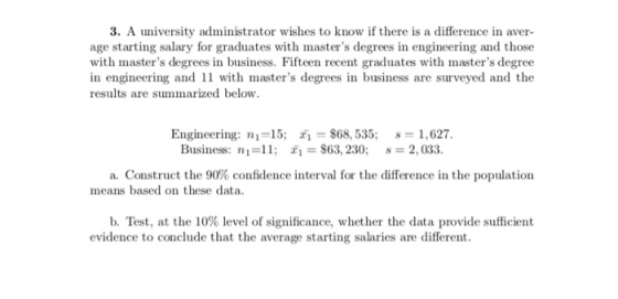 3. A university administrator wishes to know if there is a difference in aver- age starting salary for graduates with master