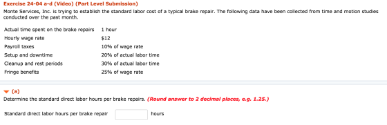Exercise 24-04 a-d (Video) (Part Level Submission) Monte Services, Inc. is trying to establish the standard labor cost of a t