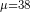 _{\mu = 38}