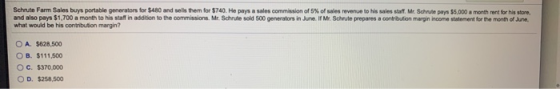 Schruto Farm Sales bus portable generators for 480 and sell them for $740. He pays a sales commission of 5% of sales revenue
