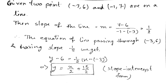 7-6 m 2 Given two point (-3,6) and (-1,7) are on a line. Then slope of the line -1-(-3) The equation of line passing through