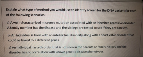 Explain what type of method you would use to identify screen for the DNA variant for each of the following scenarios; a) A we