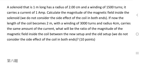 A solenoid that is 1 m long has a radius of 2.00 cm and a winding of 1500 turns; it carries a current of 1 Amp. Calculate the