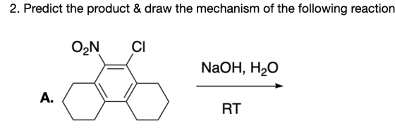 2. Predict the product & draw the mechanism of the following reaction ON NaOH, HẠO RT
