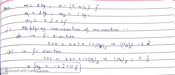 r m= 3 kg ; v = (5 m/s) Î ___m_2_19_-_mg=- ___ -_3_1 +2 I w Applying conservation of momentum - ă in î- direction ___30 - 2-3