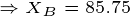 \tiny \Rightarrow X_B=85.75