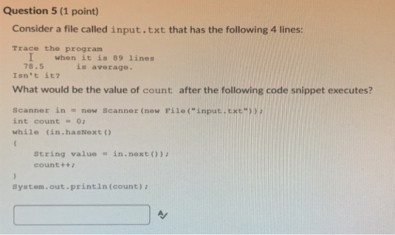 Question 5 (1 point) Consider a file called input.txt that has the following 4 lines: Trace the program I when it is 89 lines