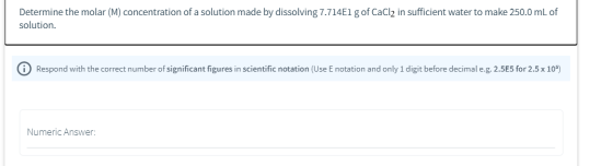 Determine the molar (M) concentration of a solution made by dissolving 7.714E1 g of CaCl2 in sufficient water to make 250.0 m