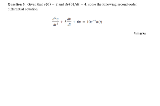 Question 6: Given that v(0) = 2 and dv(0)/dt = 4, solve the following second-order differential equation d- du ( +54 + 60 = 1
