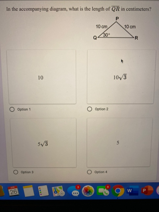 In the accompanying diagram, what is the length of QR in centimeters? 10 cm 10 cm 30 10v3 O Option 1 O Option 2 53 O Option 3