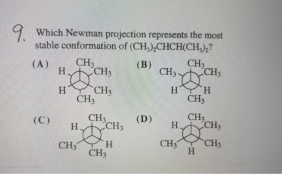 Which Newman projection represents the most stable conformation of (CH),CHCH(CH)2? CH3 CH3 СCH3 (B) (A) CH3 H CH3 СHз CHз CH