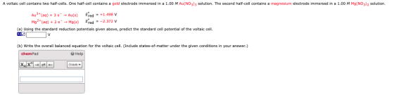 A voltaic cell contains two half-cells. One half-cell contains a gold electrode immersed in a 1.00 M Au(NO3)3 solution. The s