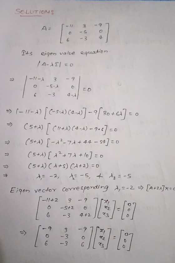 SOLUTIONO 3 -9 : 6 Its eigen valve equation: 1 A-Il=0 -11-1 - 9 3 - 5-1 6 - 3 4-1 O => => 1-11-1) [C-5-1) (0-1)] – 9( 30+61]
