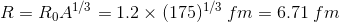 R=R_0A^{1/3}= 1.2\times (175)^{1/3}\: fm = 6.71\: fm