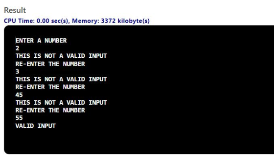 Result CPU Time: 0.00 sec(s), Memory: 3372 kilobyte(s) ENTER A NUMBER 2 THIS IS NOT A VALID INPUT RE-ENTER THE NUMBER 3 THIS