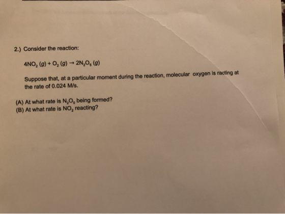 2.) Consider the reaction: 4NO2 (g) +O2 (g) -2N,O, (g) Suppose that, at a particular moment during the reaction, molecular ox
