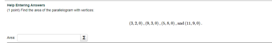 Help Entering Answers (1 point) Find the area of the parallelogram with vertices: (3,2,0), (9,3,0), (5,8,0), and (11,9,0). Ar